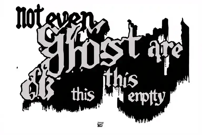 "not even ghost are this empty"  suicideboys related tattoo design idea