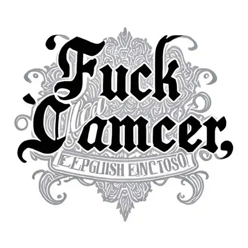 "Old English " "Old English " Fuck Cancer tattoo design idea