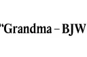 "GRANDMA - BJW" tattoo design idea