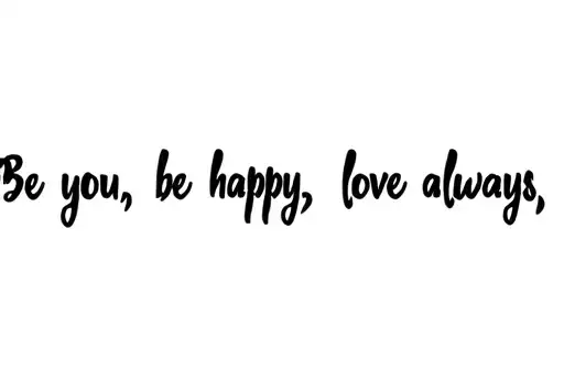 "Be you, be happy, love always " tattoo design idea