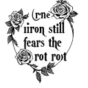 "the iron still fears the rot" "the iron still fears the rot" "the iron still fears the rot" with many roses  tattoo design idea