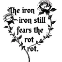 "the iron still fears the rot" "the iron still fears the rot" "the iron still fears the rot" with many roses  tattoo design idea