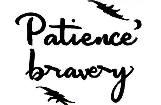 "Patience 
bravery" tattoo design idea