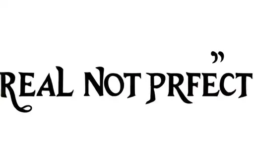 "REAL NOT PERFECT " tattoo design idea