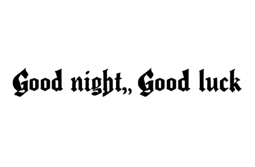 "Good night, Good luck" tattoo design idea