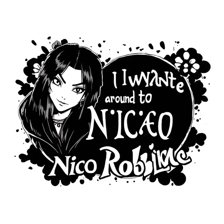 the words (i want to live) around nico robin from onepiece tattoo design idea