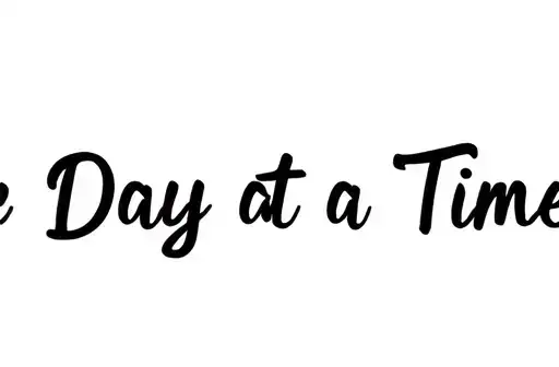 "One Day at a Time 
" tattoo design idea