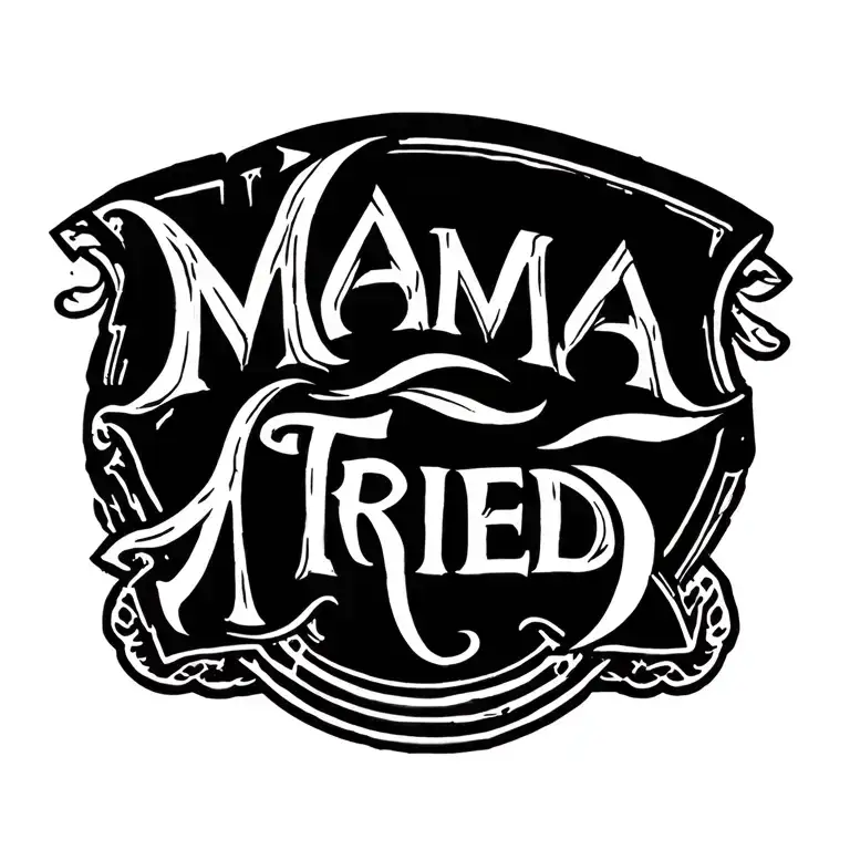 MAMA TRIED western letters tattoo design idea