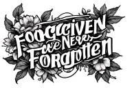 forgiven never forgotten tattoo design idea