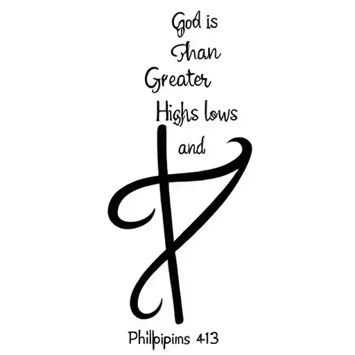 god is greater than highs and lows with Philippians 4:13 tattoo design idea