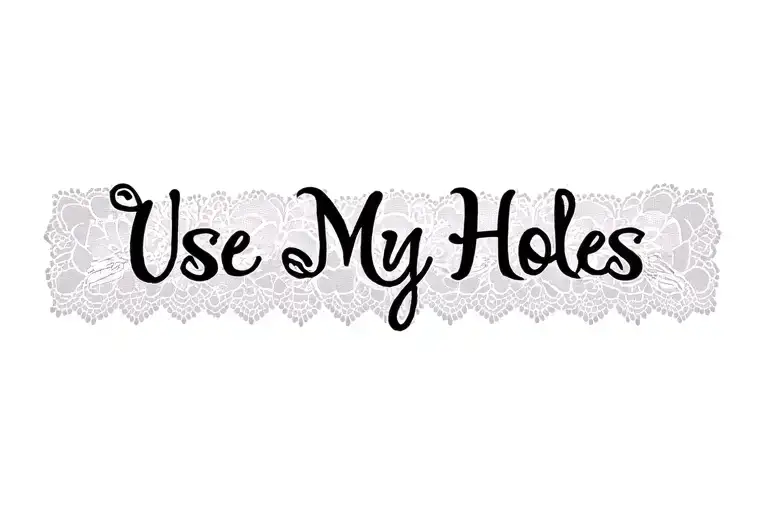 "Use My Holes" "garter" "lace" "length" tattoo design idea