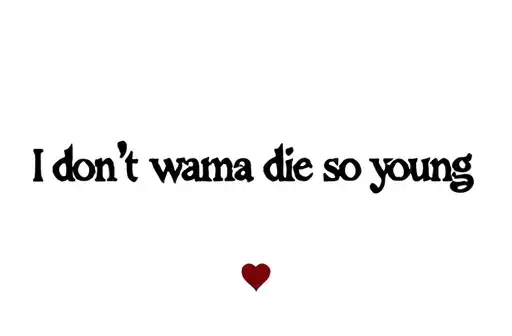 "i don't wanna die so young" tattoo design idea