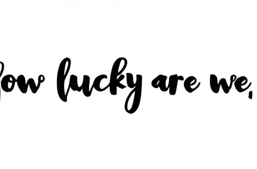 "how lucky are we" tattoo design idea
