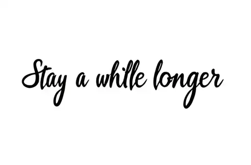 "Stay a while longer " tattoo design idea