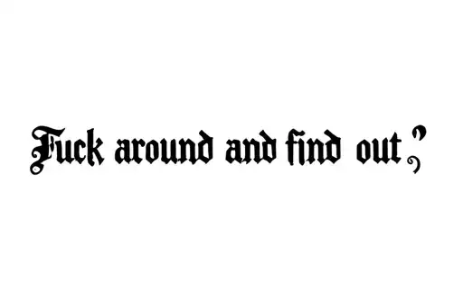 "Fuck around and find out " tattoo design idea