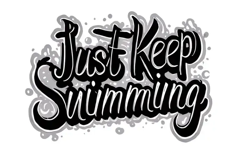 "Just Keep Swimming" "Just Keep Swimming" text simple masculine tattoo design idea