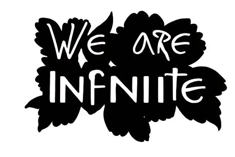"We are Infinite" in a typewriter font. I want a wallflower around the letters tattoo design idea