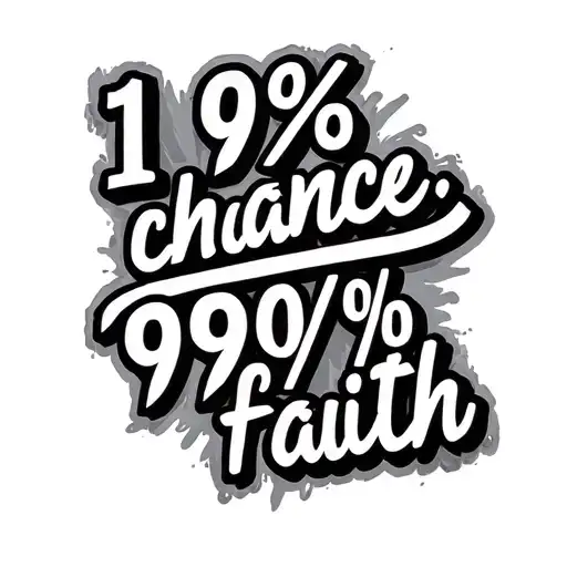 "1% chance, 99% faith" text tattoo tattoo design idea