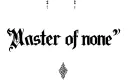 "Master of none" tattoo design idea