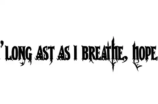 "As long as I breathe, I have hope." tattoo design idea