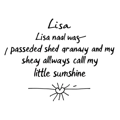 I want to create a tattoo for my granny get name was Lisa and she passed away she always called me my little sunshine  tattoo design idea
