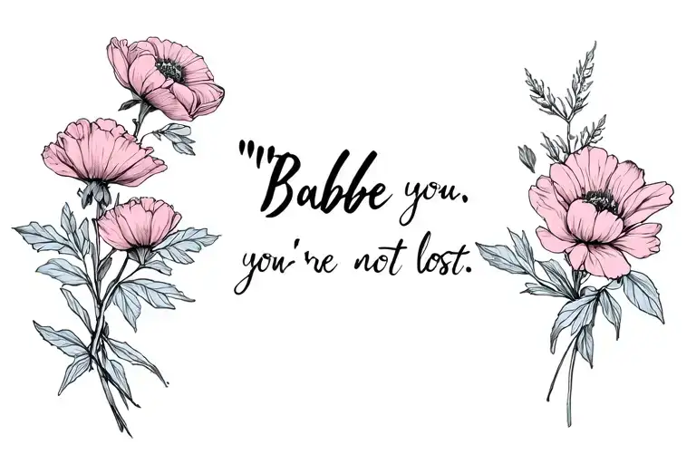 "“Babe, you’re not lost.”" January 28 birth flowers  tattoo design idea