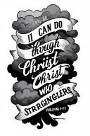 • Philippians 4:13 - "I can do all things through Christ who strengthens me." black and white with shaded clouds tattoo design idea