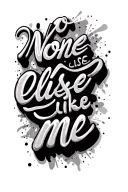 "No one else like me" words tattoo design idea