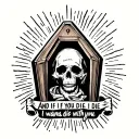 song lyrics "and if you die i wanna die with you" with coffin  tattoo design idea
