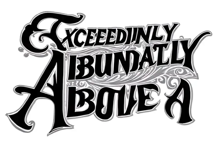 "Exceedingly abundantly above a" ornamental tattoo tattoo design idea