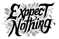 "Expect Nothing" writing saying 'from tattoo design idea
