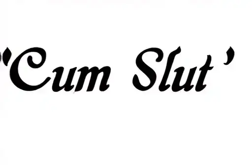 "Cum Slut" "Cum Slut" tattoo design idea