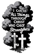 cloud background black and white with text saying "I Can Do All Things Through Christ Who Strengthens Me" then 3 crosses tattoo design idea