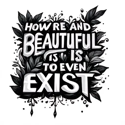 quote "how rare and beautiful it is to even exist" tattoo design idea