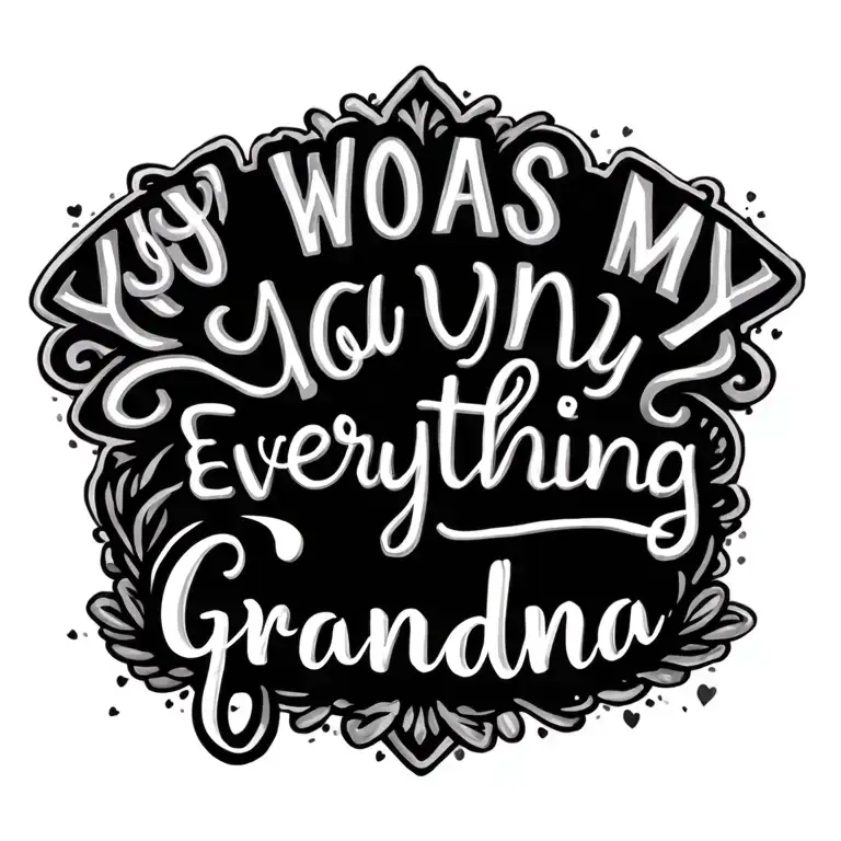 "You was my everything Grandma" Grandma Memorial tattoo design idea