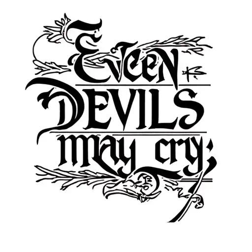 "Even devils may cry  " "Even devils may cry  " words written tattoo design idea
