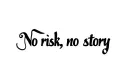 "No risk, no story" tattoo design idea