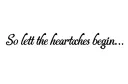 "So let the heartaches begin.." tattoo design idea