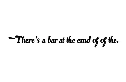 "There’s a bar at the end of th" tattoo design idea