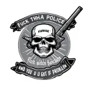 fuck tha police fuck snitches and fuck you if u got a problem  tattoo design idea