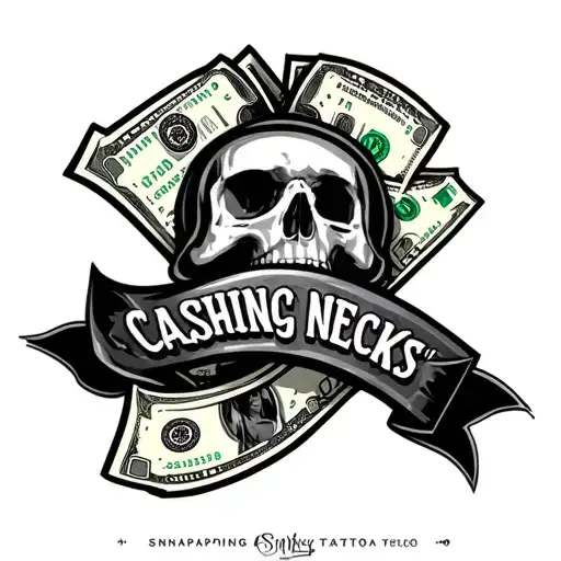 "Snapping Necks, Cashing checks" Cash tattoo design idea