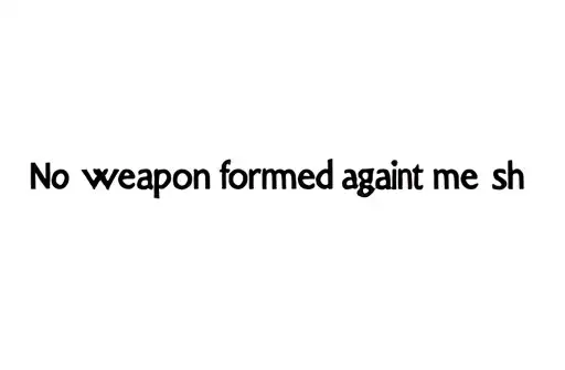 "No weapon formed against me sh" tattoo design idea