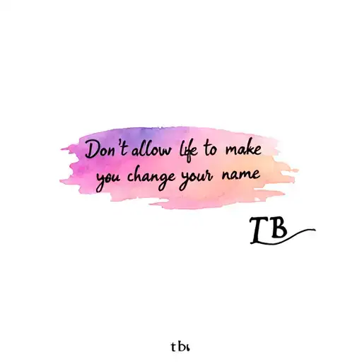 creat a small tattoo saying "don't allow life to make you change your name" signed tb tattoo design idea