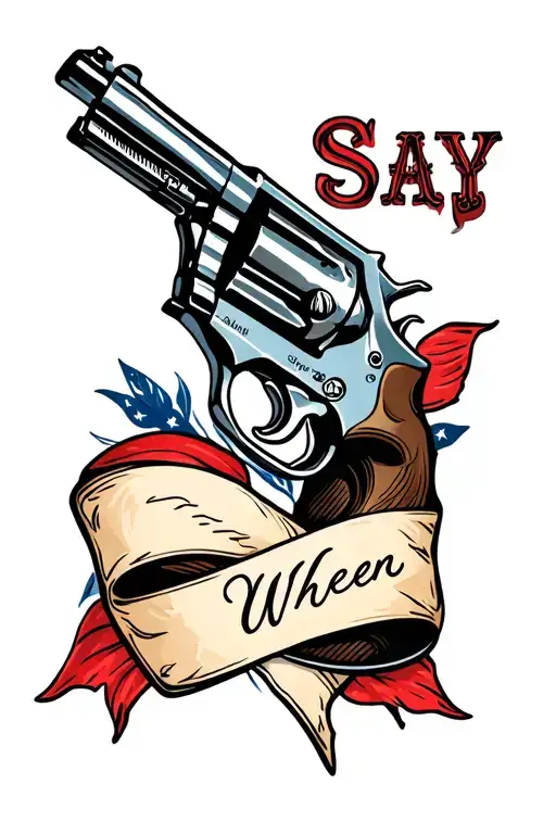 americana style, revolver with a ribbon saying "Say When" in a western font tattoo design idea