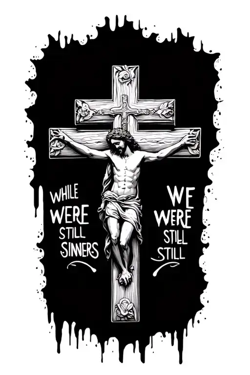 "While we were still sinners" "While we were still sinners" jesus cross tattoo design idea