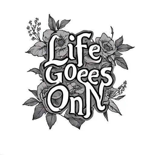Life Goes On tattoo design idea
