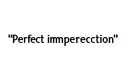 "Perfect imperfection " tattoo design idea