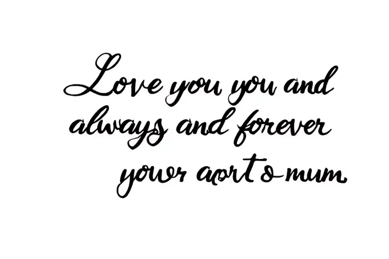 Love you always and forever mum written tattoo design idea