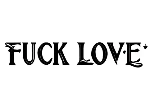 "FUCK LOVE " tattoo design idea
