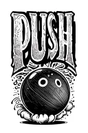 "PUSH" bowling ball tattoo design idea